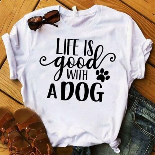 Women Lady T Shirt Life Is Good with A Dog Print Tshirt Ladies Short Sleeve Tee Shirt Women Female Tops Graphic T-shirt TX5749