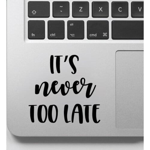 Its Never Too Late Pattern Decal With Laptop Computer Sticker And Decal Sign Vinyl Decal GA135