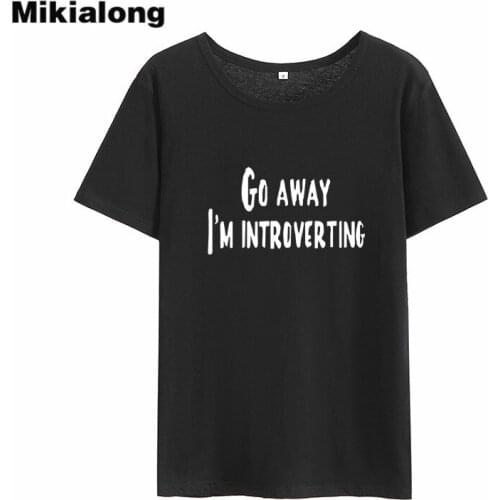 Mikialong Go Away I'm Introverting Funny T Shirts Women 2018 O-neck Loose Tee Shirt Femme Black White Cotton Women Tshirt Tops
