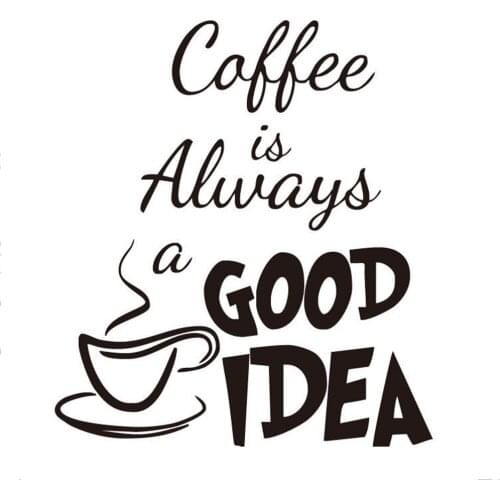 35*40cm Coffee Is Always A Good Idea Wall Decals Vinyl Stickers Home Decoration Wall Art Living Room Kitchen Wall Sticker p15