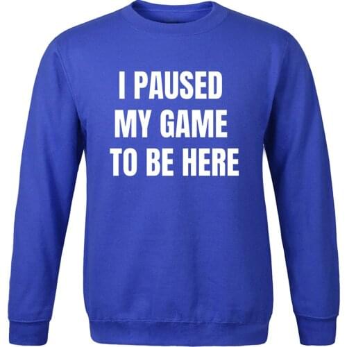 Spring autumn Letter Print New Sweatshirt 2020 I Paused My Game To Be Here hoodies Streetwear Leisure Long Sleeve warm tracksuit