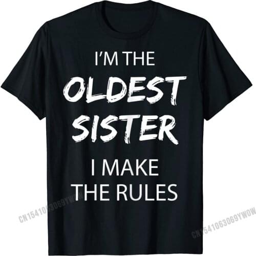 Oldest Sister Shirt Gift I Make The Rules Funny Sibling T-Shirt Men Summer Tops Shirts Cotton Mens T Shirt Summer Cute