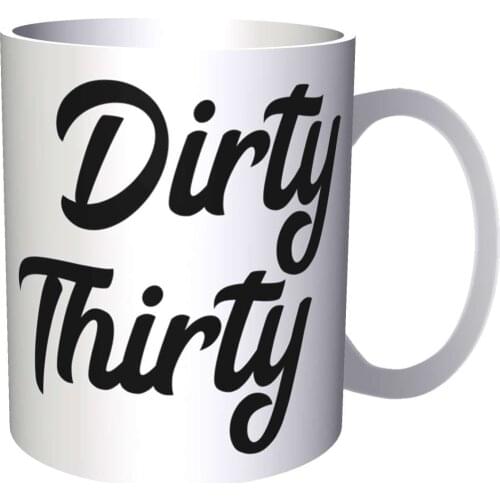 Dirty Thirty 30 Birthday Novelty Funny 11oz Mug