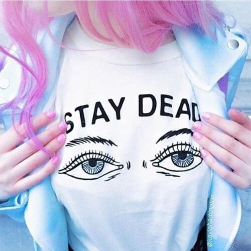 Stay dead t-shirt cotton grunge tees street funny women camiseta slogan tees tumblr graphic top Aesthetic vintage unisex shirt