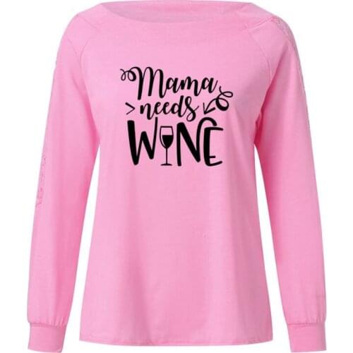 Mama needs wine t shirt 2019 fashion women shirt mom gift tees tops slogan funny Long Sleeve tshirt Large Size Loose Lace Top