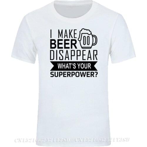 Beer Tshirt I Make Beer Disappear Whats Your Superpower Women Men Fashion Tops & Tees Christmas Day Camisas Hombre T Shirt