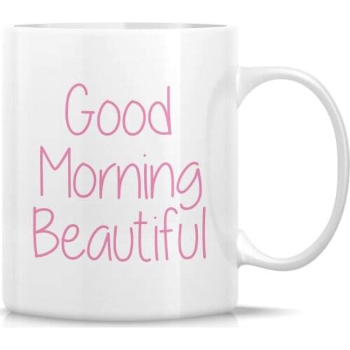 Good Morning Beautiful 11 Oz Ceramic Funny Coffee Mugs Tea Cup