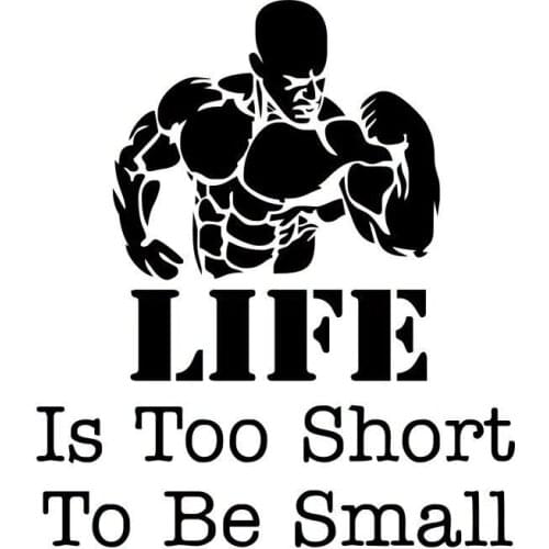 10.8CM*12.3CM LIFE Is Too Short To Be Small Bodybuilder Vinyl Car Sticker Decal S9-0023
