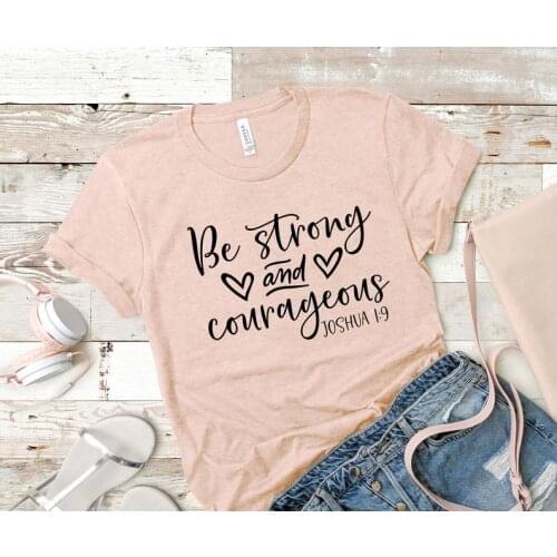 Be Strong and Courageous Joshua 1:9 shirt Christian 100% Cotton Funny Letter print Graphic O neck top Ladies Drop shipping goth