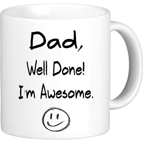 Dad Well Done I'm Awesome Novelty Fathers Day Tea Coffee 11 Oz Mug Perfect Gift