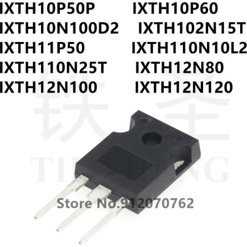 10PCS IXTH10P50P IXTH10P60 IXTH10N100D2 IXTH102N15T IXTH11P50 IXTH110N10L2 IXTH110N25T IXTH12N80 IXTH12N100 IXTH12N120 TO-247
