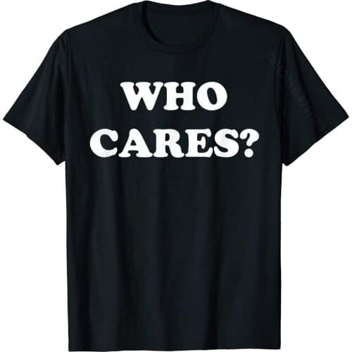 WHO CARES? Vintage Punk Rock Nihilism Negative T-Shirt T Shirts Street Funny Cotton Tops & Tees Printed On For Men