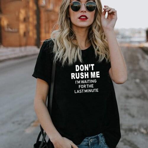 Don't Rush Me Printed Tee Shirt Femme Summer Short Sleeve O-neck T Shirts for Women Cotton Loose Black White T Shirt Women
