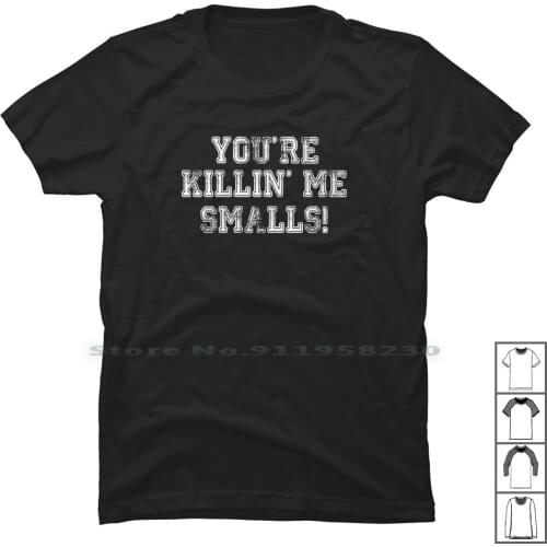 You're Killin' Me Smalls , , , , T Shirt 100% Cotton Popular Cartoon Humor Nerd Mall Geek Cute You Ill Sm Ny Me