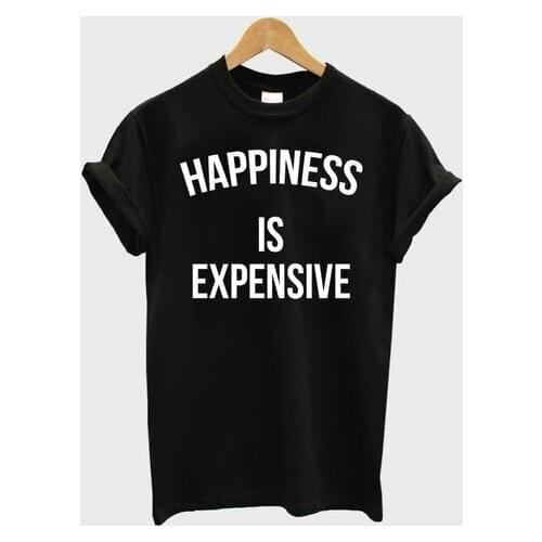 HAPPINESS IS EXPENSIVE Letter Print Women Tshirts Cotton Casual Funny t Shirt For Lady Top Tee Hipster Black Drop Ship H-96