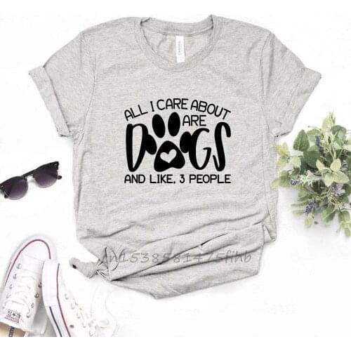 All I Care About Are Dogs And Like 3 People Women Tshirts Premium T Shirt For Lady Girl Woman T-Shirts Graphic Top Tee Customize