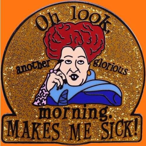 Oh Look Another Glorious Morning MaKES Me Sick! Enamel Pins Beautiful Lady Metal Cartoon Brooch Hat Bag Collar Lapel Badges gift