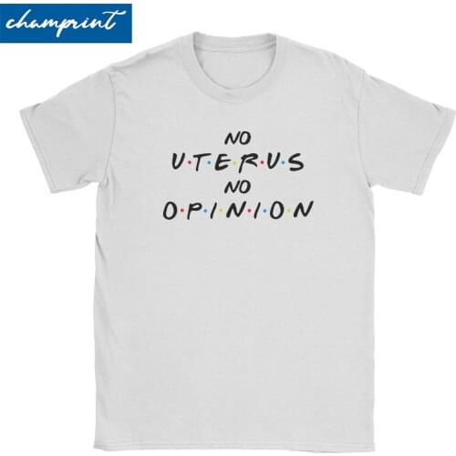 No Uterus No Opinion T Shirt Men Womens Fun T-Shirt Tv Sitcom Catchphrase Rachel Green Tees Short Sleeve Clothes Original