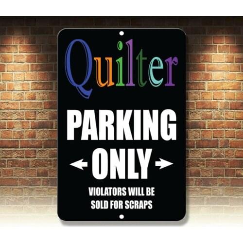 Quilter Parking Only Violators Will Be Sold For Scraps Novelty Funny Metal Sign