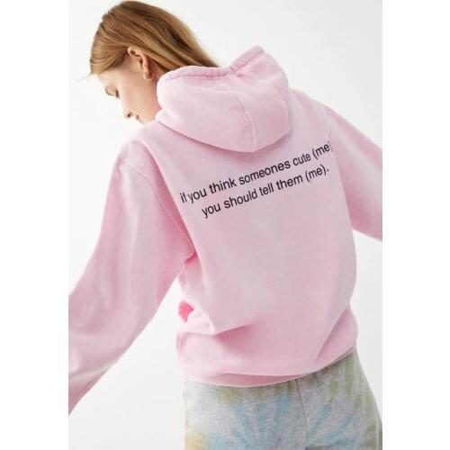 Sugarbaby If You Think Someone Cute Hoodie Funny Graphic Hoody Long Sleeved Fashion Pink Outfit Drop Ship