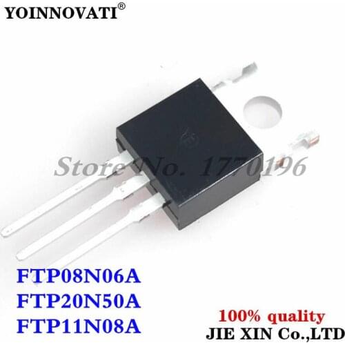10PCS FTP08N06A TO-220 FTP08N06 TO220 08N06 FTP20N50A FTP20N50 20N50 FTP11N08A FTP11N08 11N08