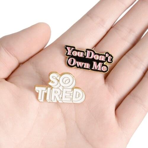You Dont Own Me Enamel Pins Lapel Pins Badges Brooches Jewerly for Jeans Bags Accessories White Pink So Tired Lapel Pins