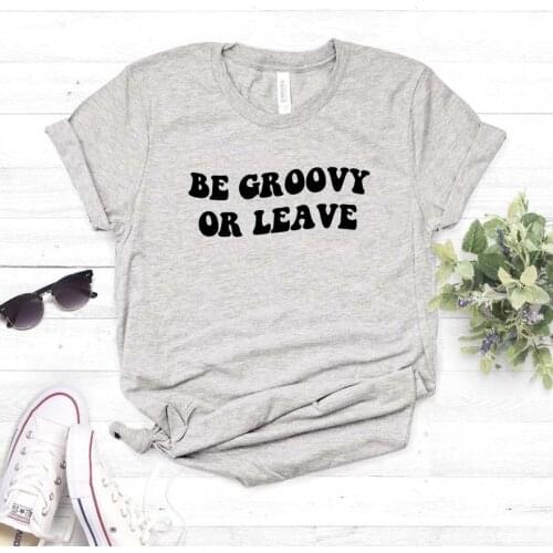 Be Groovy Or Leave Women tshirt Cotton Casual Funny t shirt For Lady Girl Top Tee Hipster Ins Drop Ship NA-108