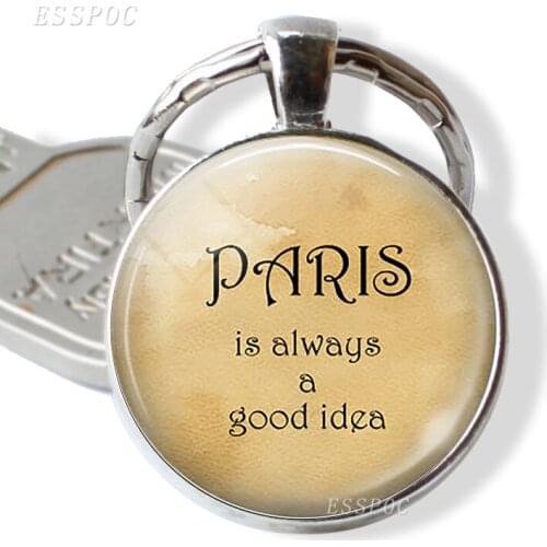Quote Key Chain Paris Is Always A Good Idea Glass Cabochon Silver Plated Pendant Bag Accessories Paris Lover Gift