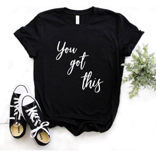 You Got This Print Women Tshirts Cotton Casual Funny t Shirt For Lady Yong Girl Top Tee Hipster 6 Color NA-892