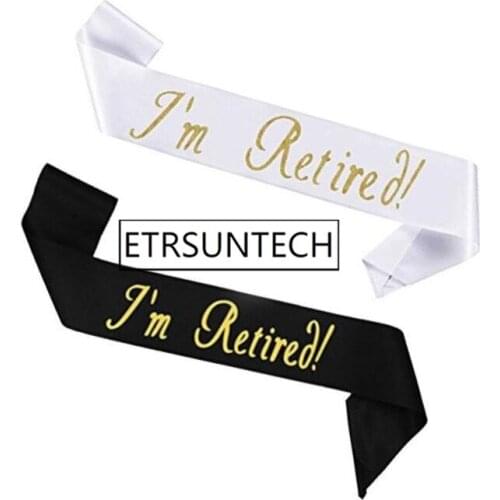 100pcs Satin Letters I'm Retired Sash for Women Man Retirement Work Party Supplies Favors Decoration Gift