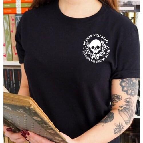 We Know What We Are T Shirt Women Cotton Harajuku Tshirt Women Shrot Sleeve Loose Camiseta Mujer Black Tee Shirt Femme T-shirt
