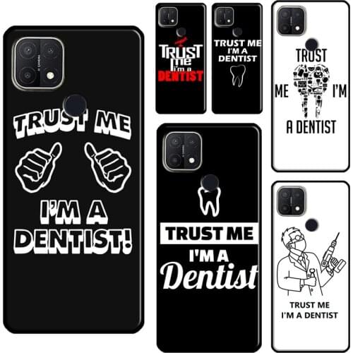 Trust Me I'm A Dentist Phone Case For OPPO A52 A72 A15 A83 A91 A9 A5 A53 A31 2020 A1K A3S A5S Find X3 Pro Cover
