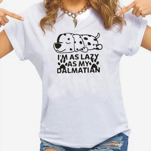 Funny I'm As Lazy As My Dalmatian Dog T Shirt Women Tops Casual Harajuku Summer Short Sleeve Tee Shirt Femme Camiseta Mujer