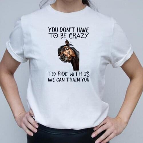 Fashion Horse T Shirt Women Tops Horse You Don’t Have To Be Crazy Harajuku Shirt Tee Shirt Femme Casual Tshirt Camiseta Mujer