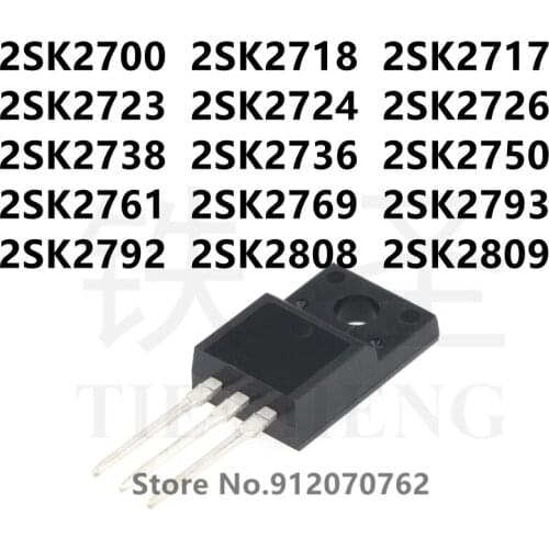 10PCS 2SK2700 2SK2718 2SK2717 2SK2723 2SK2724 2SK2726 2SK2738 2SK2736 2SK2750 2SK2761 2SK2769 2SK2793 2SK2792 2SK2808 2SK2809