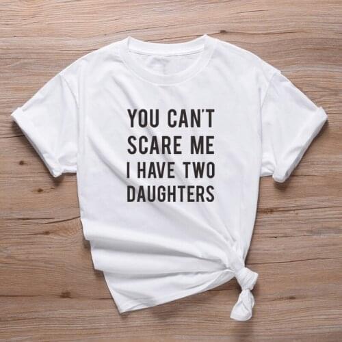 You Can't Scare Me I Have Two Daughther Women Slogan T Shirt 90s Lady Girls Casual Tee Shirts Mothers Day Gift Tops Camiseta
