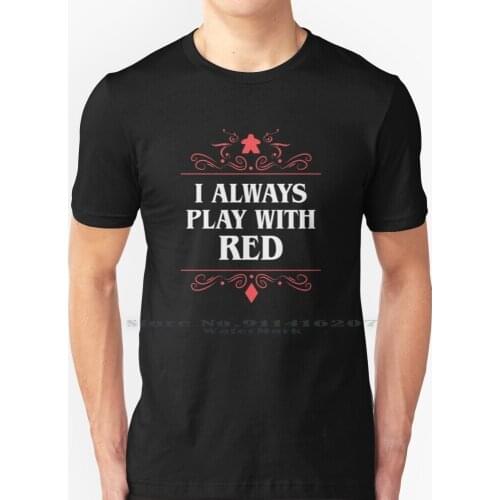 I Always Play With Red Board Games Addict T Shirt 100% Pure Cotton Board Games Board Game Boardgame Boardgames Meeple Meeples