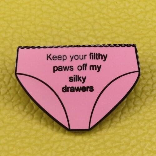 Keep Your Filthy Paws Off My Silky Drawers Hard Enamel Pin Feminist Badge