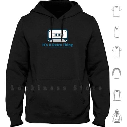 Its A Retro Thing-Funny Design Hoodies Long Sleeve Retro Vintage Cool Funny 80 S Cute 70 S Hipster 90 S