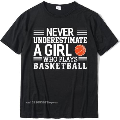 Basketball Never Underestimate A Girl Who Plays Basketball Pullover Camisas Mens Funky Geek T Shirt Cotton T Shirts Print