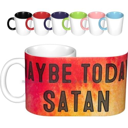 Maybe Satan Ceramic Mugs Coffee Cups Milk Tea Mug Satan Not Today Satan Religion Devil Evil Frustrated Had It Maybe Today Today