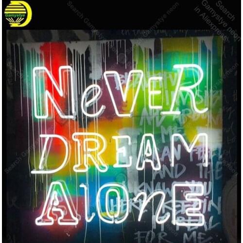 Neon Sign for Never Dream Alone Neon Tube sign handcraft Commercial Doisplay Neon Flashlight sign Decorate Beer pub room Letrero