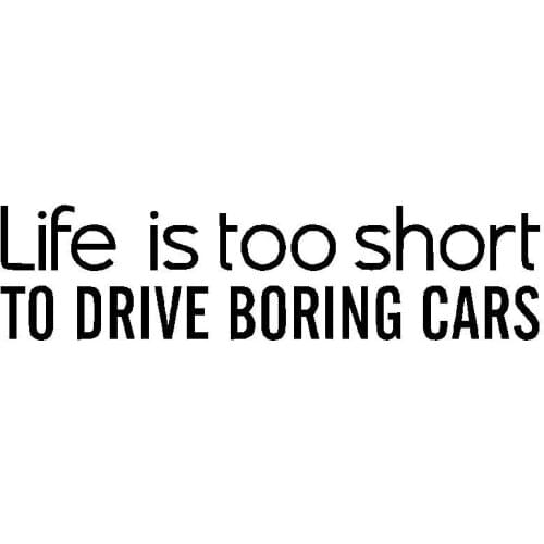 15.2CM*3.8CM Life Is Too Short To Drive Boring Cars Vinyl Decal Car Sticker Laptop Suitcase Helmet Skateboard Sticker