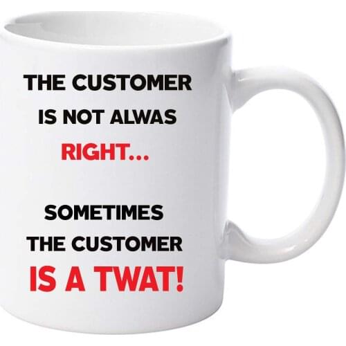 The Customer Is Not Always Right Funny 11oz Ceramic Mug Gift