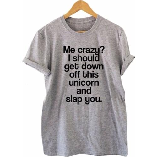 Me Crazy? Awesome Funny Unicorn T-shirt Humour Tee Vine Cool Gift Womens Letter Print T-shirt grunge slogan tumblr tees- K372