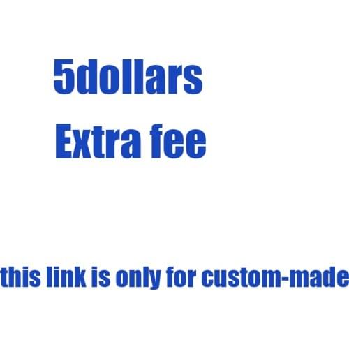 Additional Fee-For changing material or have some special request