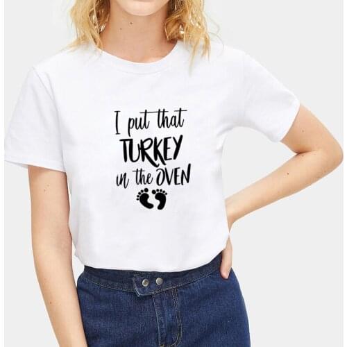 I PUT THAT TURKEY Printed T Shirt Women Cotton Funny T Shirt Women Tops Vintage Tee Shirt O-neck T-shirt Femme Black & White
