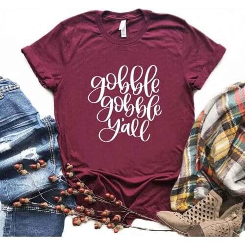 Gobble Gobble Y'all Print Women Tshirts Cotton Casual Funny t Shirt For Lady Top Tee Hipster 6 Color NA-765