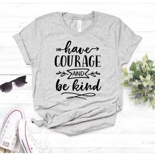 Have Courage & Be Kind Print Women tshirt Cotton Casual Funny t shirt For Lady Girl Top Tee Hipster Drop Ship NA-330