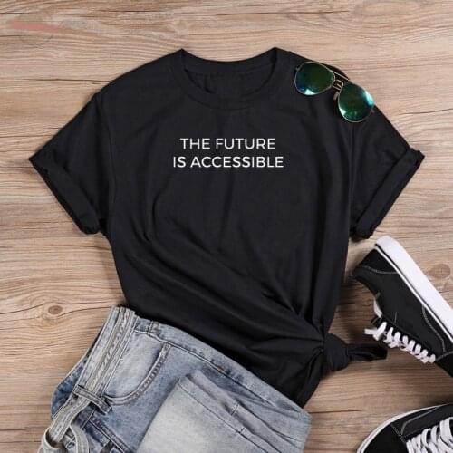 The Future Is Accessible T-Shirt funny 100% Cotton graphic street style tumblr Fashion women quote unisex casual tshirt top tee
